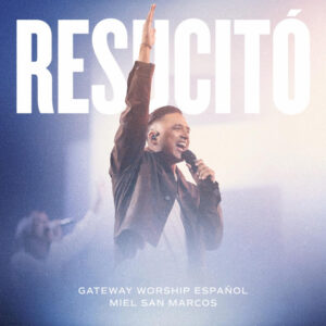 «Resucitó»: El Himno que Une a Gateway Worship Español y Miel San Marcos en una Celebración de Fe