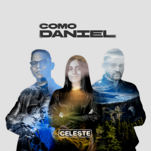 CELESTE Lanza ‘COMO DANIEL’: Un Himno a la Firmeza en Tiempos de Desafío