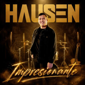 HAUSEN PRESENTA "IMPRESIONANTE", UNA BALADA ROCK QUE NACE PARA EXALTAR LA GRANDEZA DE DIOS
