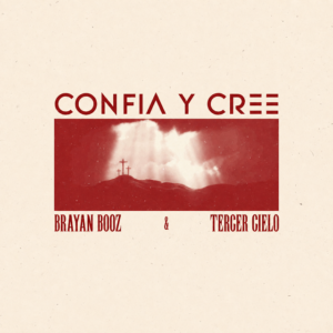 Brayan Booz y Tercer Cielo se unen en “Confía y Cree”, un nuevo sencillo del álbum Ascenso