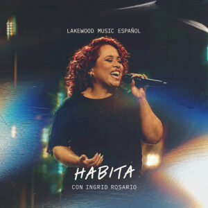 Lakewood Music Español e Ingrid Rosario comparten una nueva interpretación de «Habita»