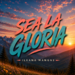 Ileana Mangas presenta “Sea la Gloria”, una celebración de la grandeza de Dios inspirada en el Salmo 8