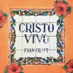 EVAN CRAFT PRESENTA “CRISTO VIVO”, EL PRIMER CAPÍTULO DE SU NUEVO PROYECTO MUSICAL