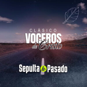 Sepulta lo Pasado (Remasterizado): El Resurgir de un Himno de Fe